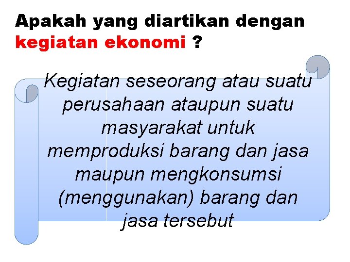 Apakah yang diartikan dengan kegiatan ekonomi ? Kegiatan seseorang atau suatu perusahaan ataupun suatu