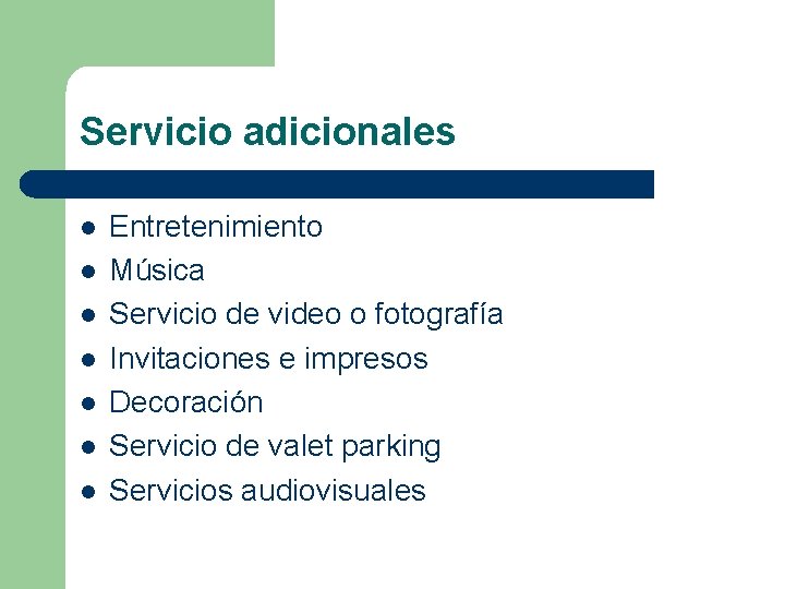 Servicio adicionales l l l l Entretenimiento Música Servicio de video o fotografía Invitaciones