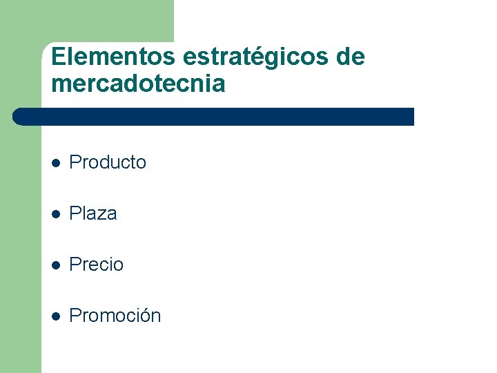 Elementos estratégicos de mercadotecnia l Producto l Plaza l Precio l Promoción 