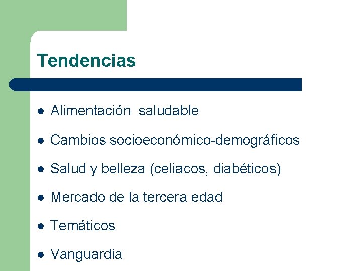 Tendencias l Alimentación saludable l Cambios socioeconómico-demográficos l Salud y belleza (celiacos, diabéticos) l