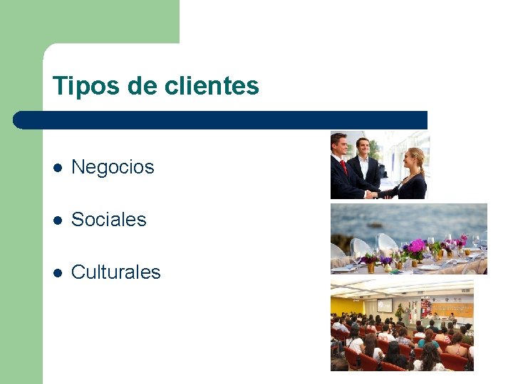 Tipos de clientes l Negocios l Sociales l Culturales 