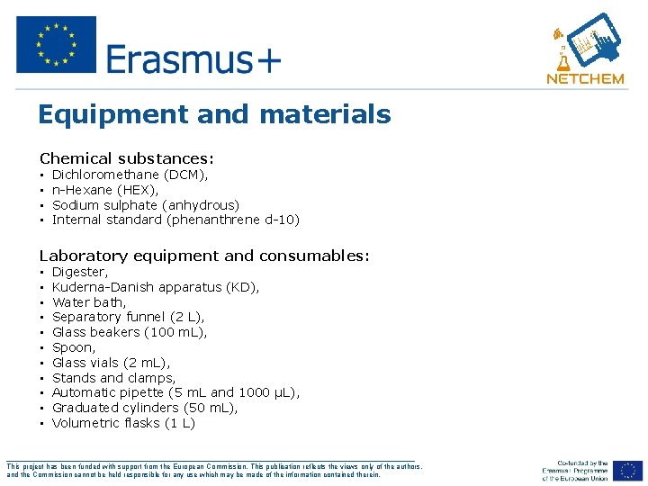 Equipment and materials Chemical substances: • • Dichloromethane (DCM), n-Hexane (HEX), Sodium sulphate (anhydrous)