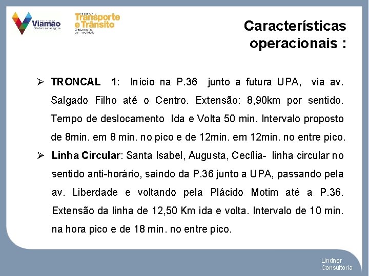 Características operacionais : Ø TRONCAL 1: Início na P. 36 junto a futura UPA,