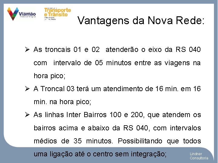 Vantagens da Nova Rede: Ø As troncais 01 e 02 atenderão o eixo da