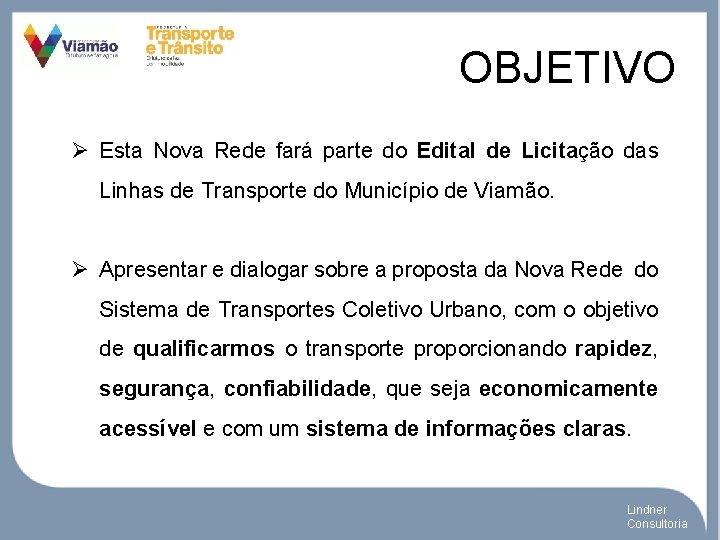 OBJETIVO Ø Esta Nova Rede fará parte do Edital de Licitação das Linhas de