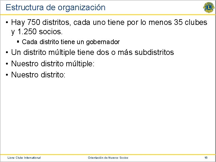 Estructura de organización • Hay 750 distritos, cada uno tiene por lo menos 35