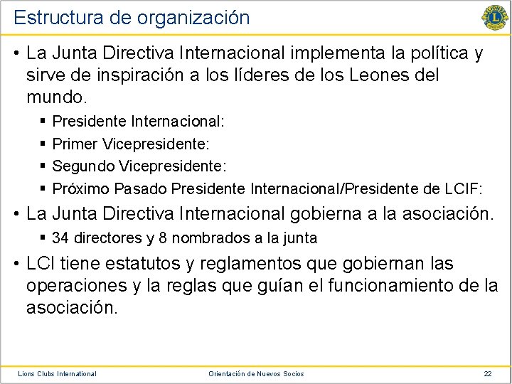 Estructura de organización • La Junta Directiva Internacional implementa la política y sirve de