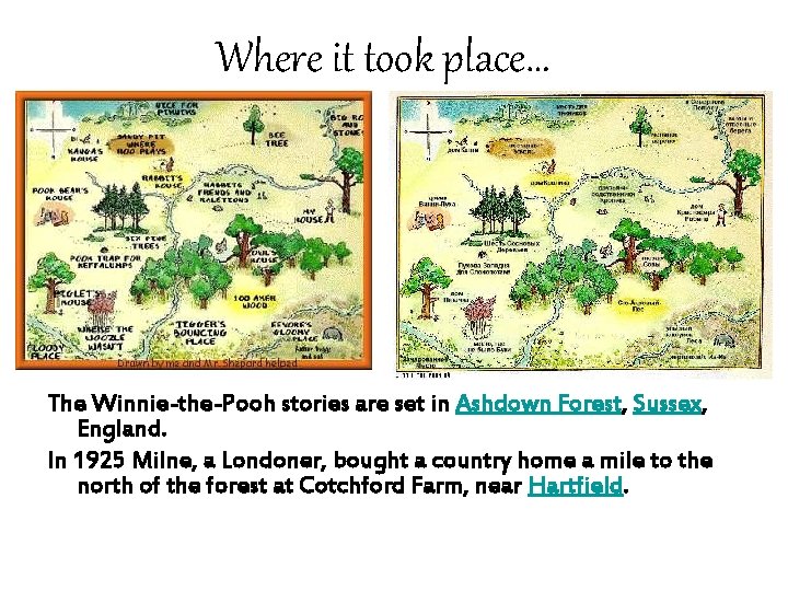 Where it took place… The Winnie-the-Pooh stories are set in Ashdown Forest, Sussex, England.
