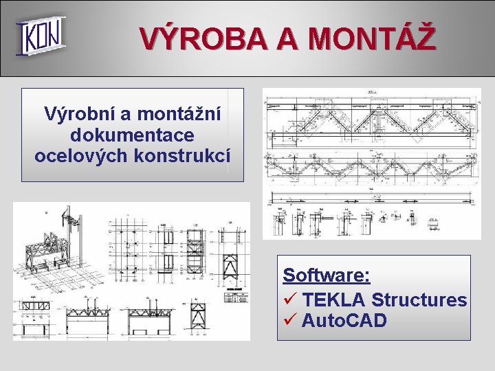 VÝROBA A MONTÁŽ Výrobní a montážní dokumentace ocelových konstrukcí Software: ü TEKLA Structures ü