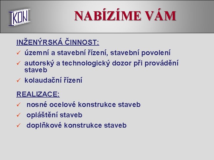 NABÍZÍME VÁM INŽENÝRSKÁ ČINNOST: ü územní a stavební řízení, stavební povolení ü autorský a