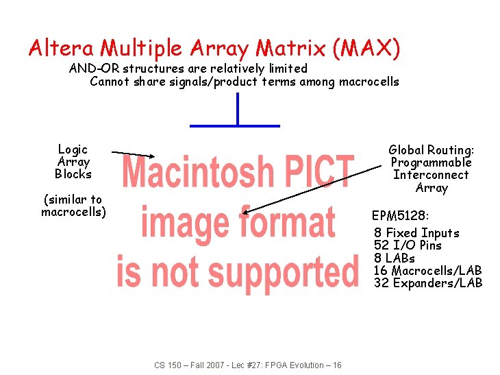 Altera Multiple Array Matrix (MAX) AND-OR structures are relatively limited Cannot share signals/product terms