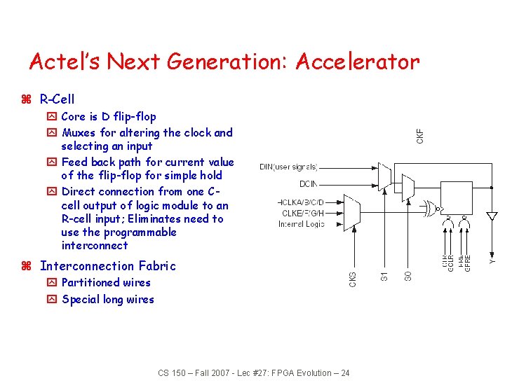 Actel’s Next Generation: Accelerator z R-Cell y Core is D flip-flop y Muxes for