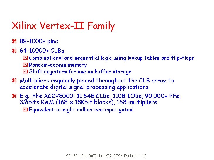 Xilinx Vertex-II Family z 88 -1000+ pins z 64 -10000+ CLBs y Combinational and