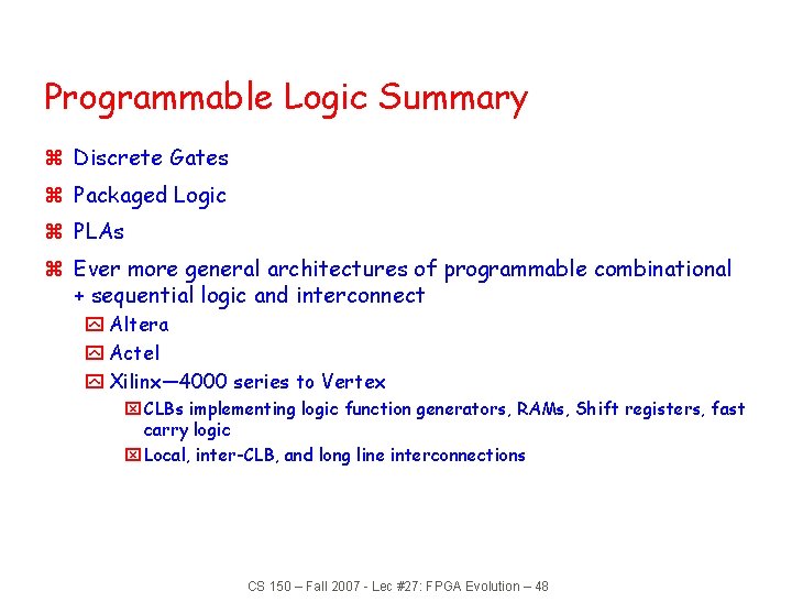Programmable Logic Summary z Discrete Gates z Packaged Logic z PLAs z Ever more