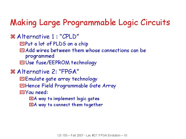 Making Large Programmable Logic Circuits z Alternative 1 : “CPLD” y Put a lot