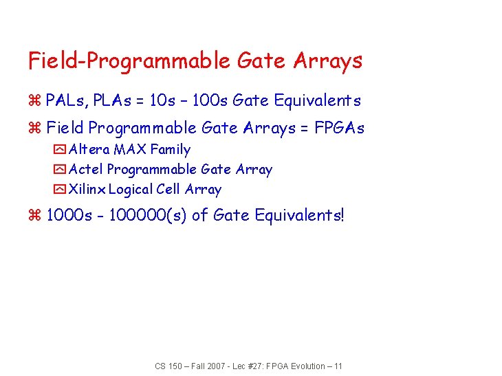 Field-Programmable Gate Arrays z PALs, PLAs = 10 s – 100 s Gate Equivalents