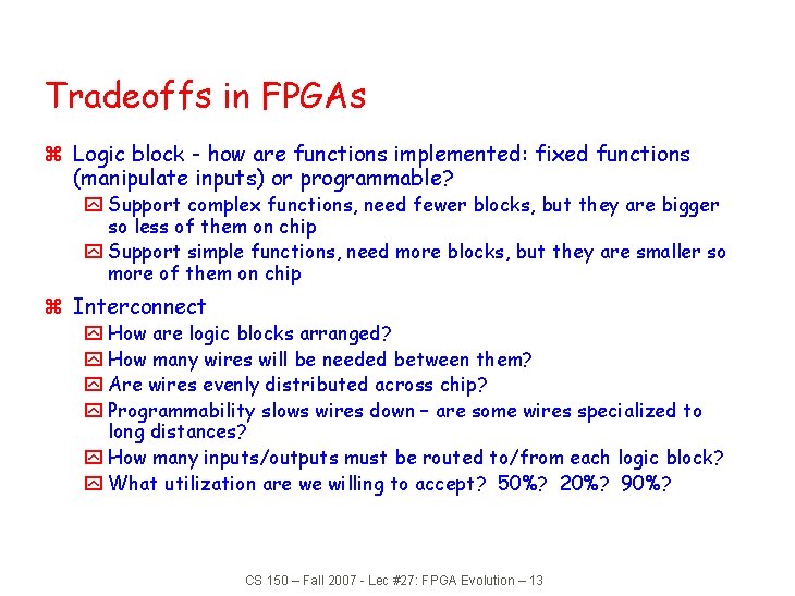 Tradeoffs in FPGAs z Logic block - how are functions implemented: fixed functions (manipulate