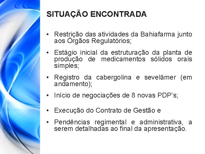 SITUAÇÃO ENCONTRADA • Restrição das atividades da Bahiafarma junto aos Órgãos Regulatórios; • Estágio