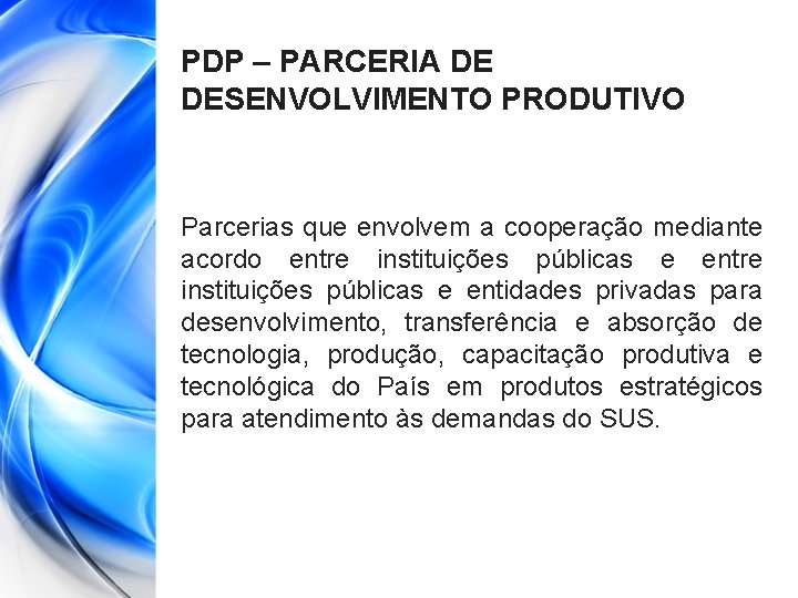 PDP – PARCERIA DE DESENVOLVIMENTO PRODUTIVO Parcerias que envolvem a cooperação mediante acordo entre