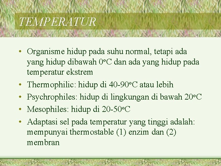 TEMPERATUR • Organisme hidup pada suhu normal, tetapi ada yang hidup dibawah 0 o.