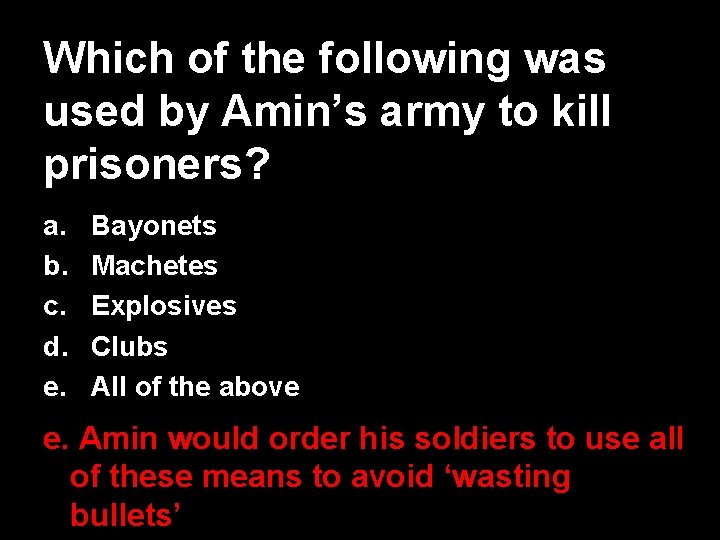 Which of the following was used by Amin’s army to kill prisoners? a. b.