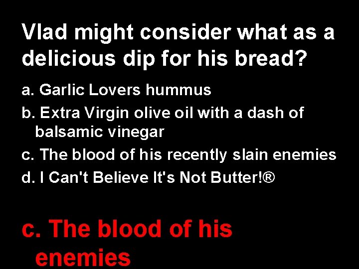 Vlad might consider what as a delicious dip for his bread? a. Garlic Lovers