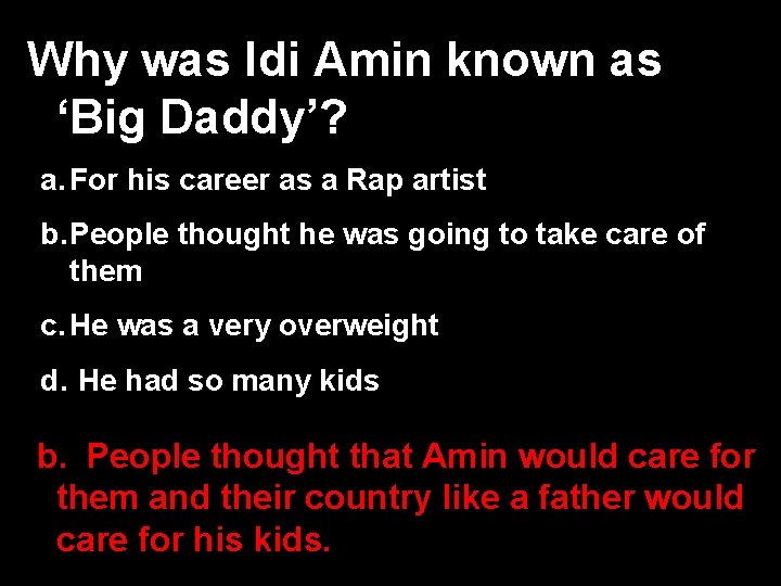 Why was Idi Amin known as ‘Big Daddy’? a. For his career as a