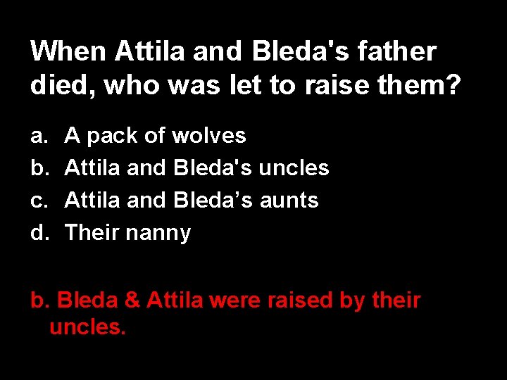 When Attila and Bleda's father died, who was let to raise them? a. b.