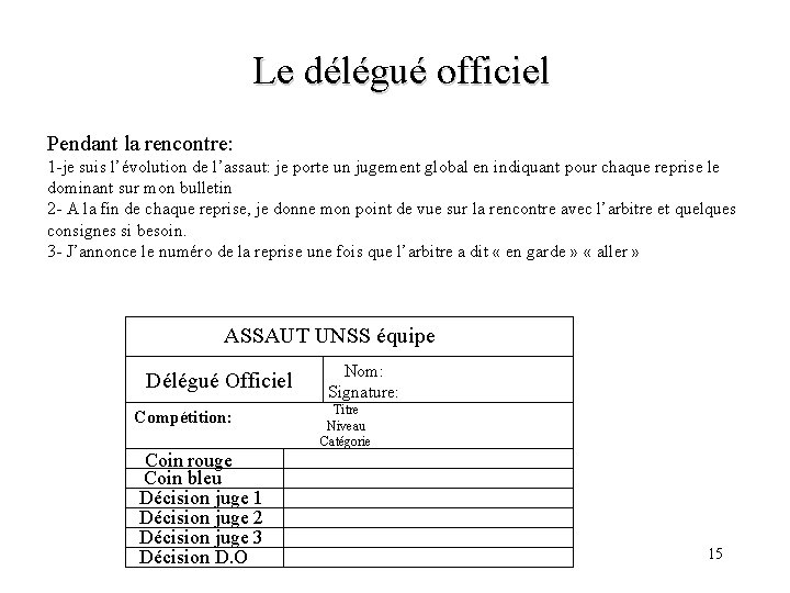 Le délégué officiel Pendant la rencontre: 1 -je suis l’évolution de l’assaut: je porte