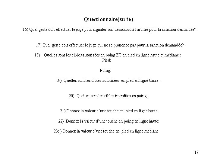 Questionnaire(suite) 16) Quel geste doit effectuer le juge pour signaler son désaccord à l'arbitre