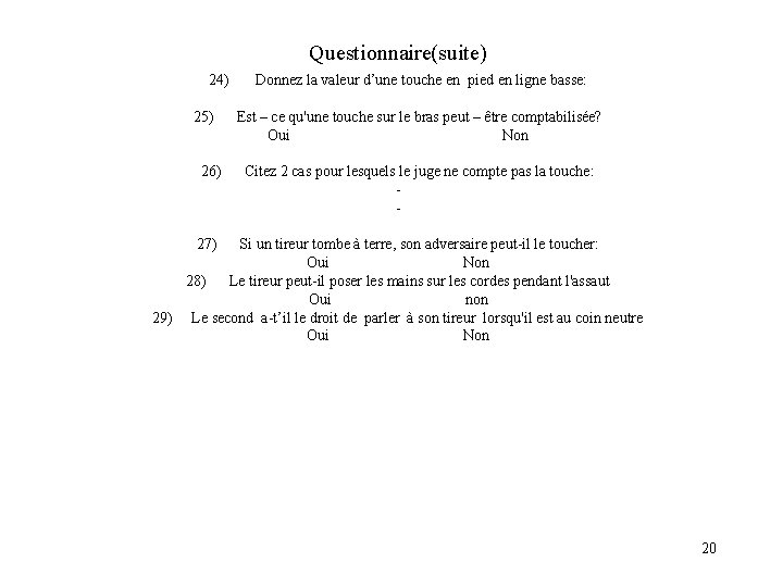 Questionnaire(suite) 24) 25) 26) Donnez la valeur d’une touche en pied en ligne basse: