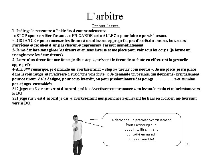 L’arbitre Pendant l’assaut: 1 -Je dirige la rencontre à l’aide des 4 commandements: -