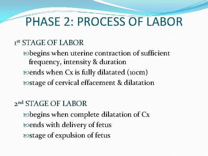 PHASE 2: PROCESS OF LABOR 1 st STAGE OF LABOR begins when uterine contraction