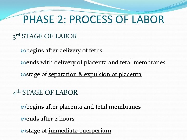 PHASE 2: PROCESS OF LABOR 3 rd STAGE OF LABOR begins after delivery of
