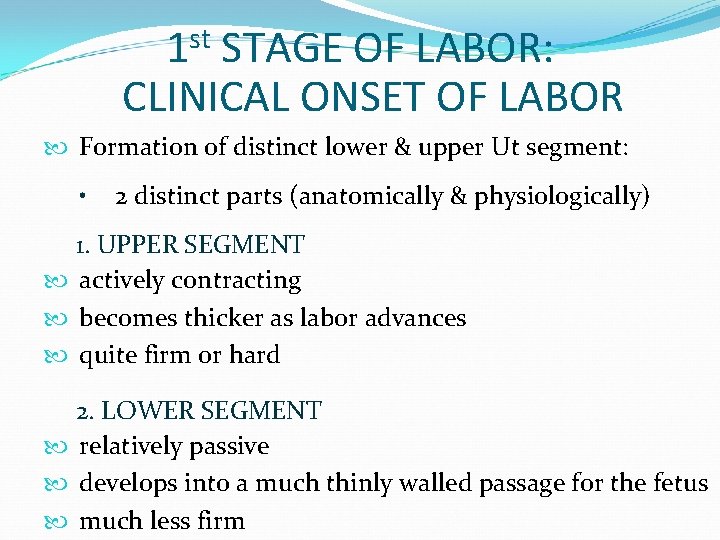 st 1 STAGE OF LABOR: CLINICAL ONSET OF LABOR Formation of distinct lower &