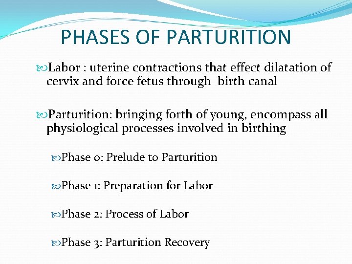PHASES OF PARTURITION Labor : uterine contractions that effect dilatation of cervix and force