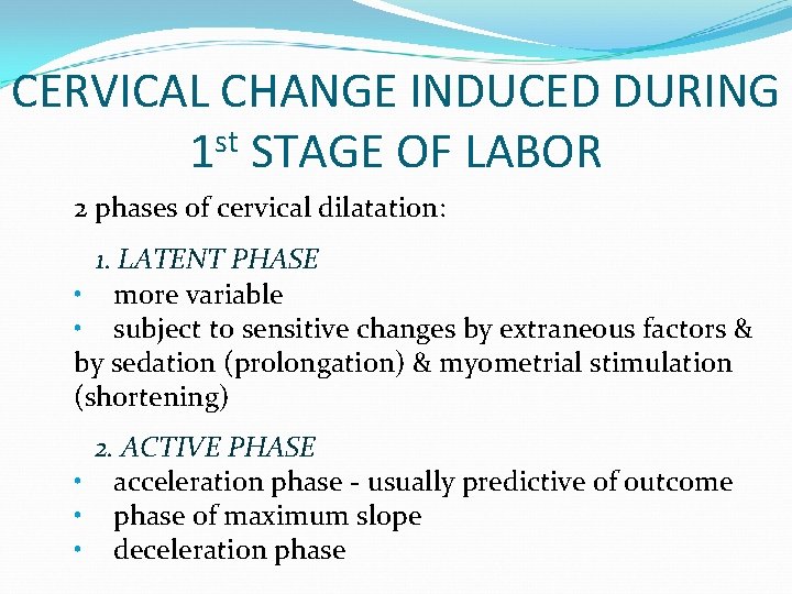 CERVICAL CHANGE INDUCED DURING st 1 STAGE OF LABOR 2 phases of cervical dilatation: