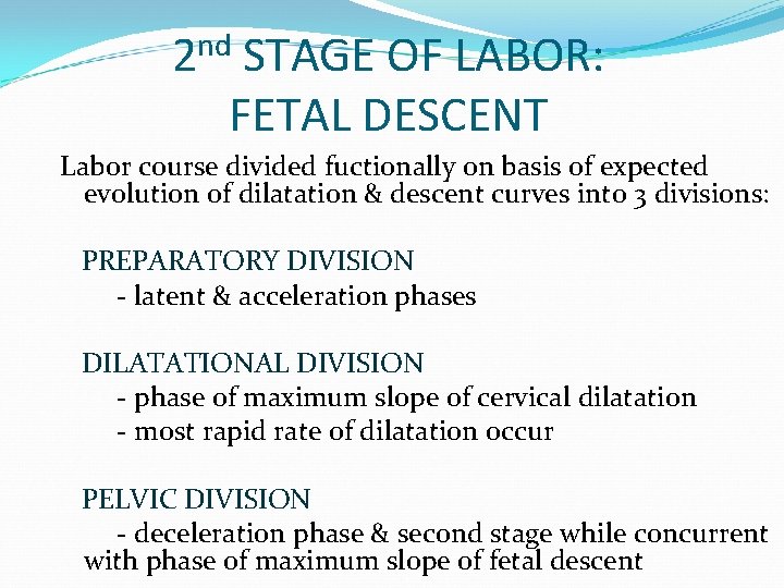 nd 2 STAGE OF LABOR: FETAL DESCENT Labor course divided fuctionally on basis of