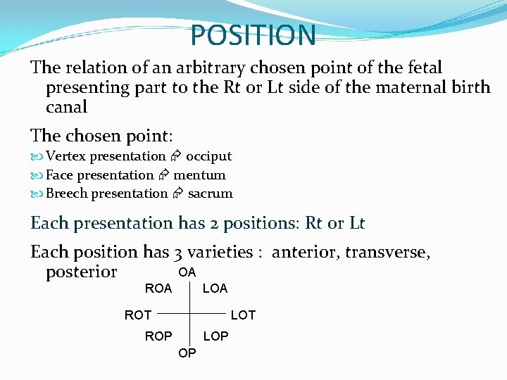 POSITION The relation of an arbitrary chosen point of the fetal presenting part to