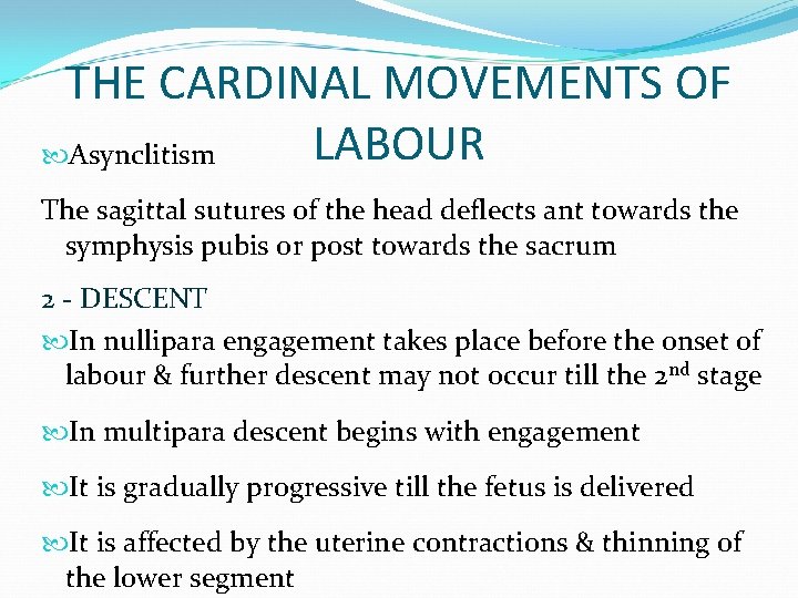 THE CARDINAL MOVEMENTS OF LABOUR Asynclitism The sagittal sutures of the head deflects ant