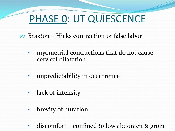 PHASE 0: UT QUIESCENCE Braxton – Hicks contraction or false labor • myometrial contractions