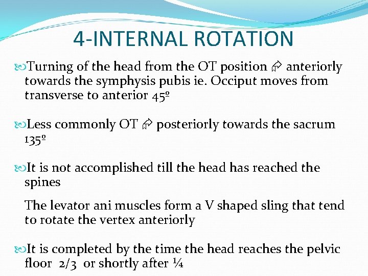 4 -INTERNAL ROTATION Turning of the head from the OT position anteriorly towards the
