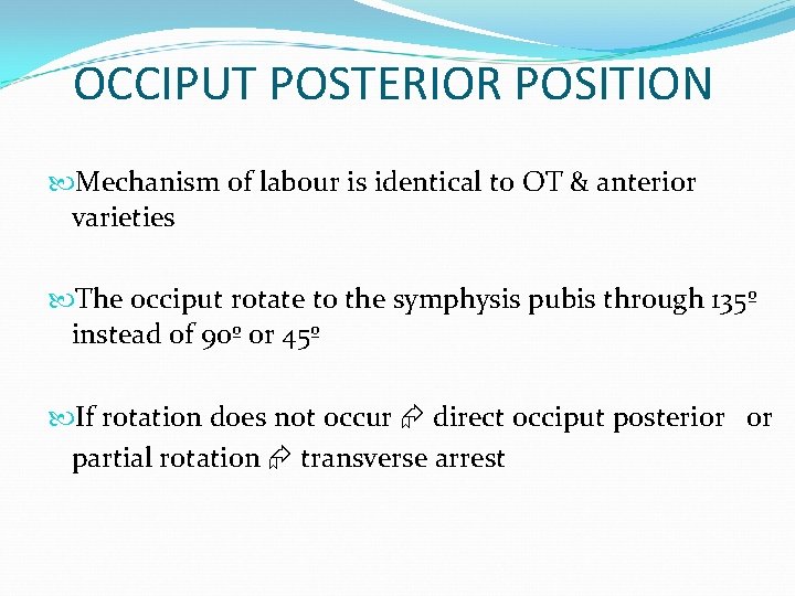 OCCIPUT POSTERIOR POSITION Mechanism of labour is identical to OT & anterior varieties The