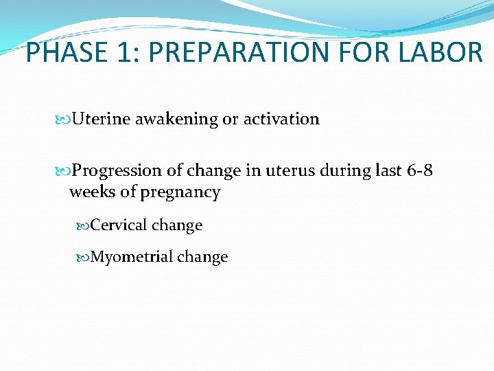 PHASE 1: PREPARATION FOR LABOR Uterine awakening or activation Progression of change in uterus