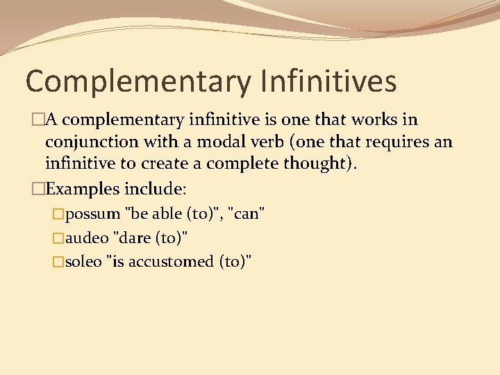 Complementary Infinitives �A complementary infinitive is one that works in conjunction with a modal