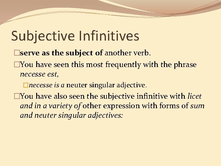 Subjective Infinitives �serve as the subject of another verb. �You have seen this most