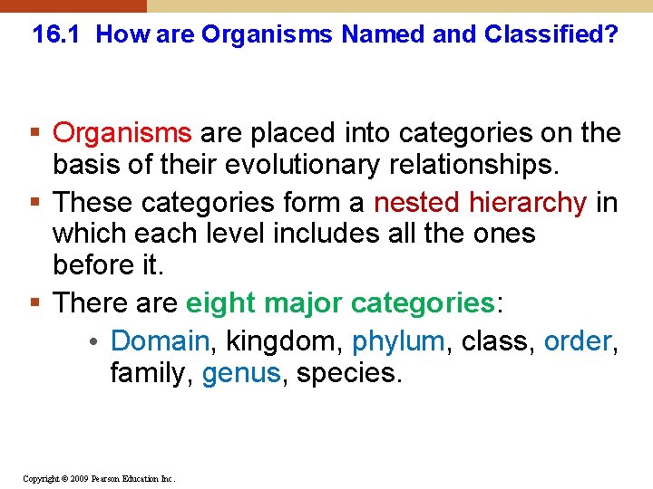 16. 1 How are Organisms Named and Classified? § Organisms are placed into categories