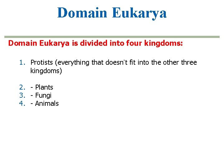 Domain Eukarya is divided into four kingdoms: 1. Protists (everything that doesn’t fit into