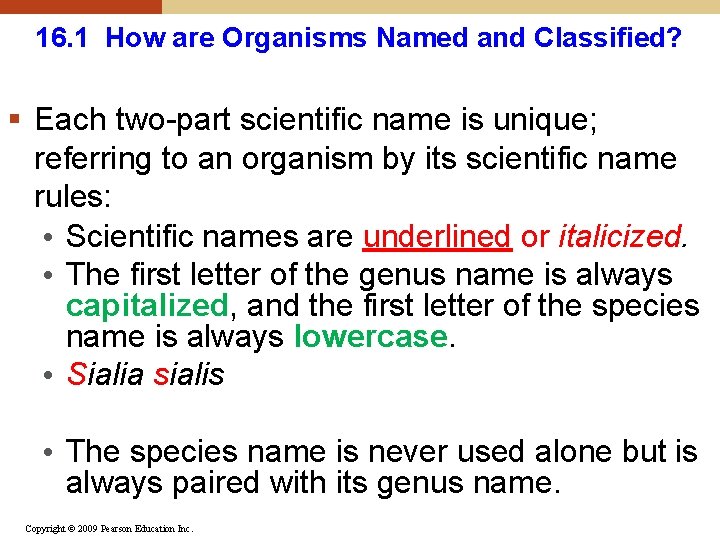 16. 1 How are Organisms Named and Classified? § Each two-part scientific name is