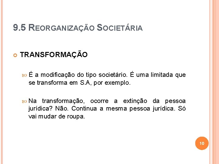 9. 5 REORGANIZAÇÃO SOCIETÁRIA TRANSFORMAÇÃO É a modificação do tipo societário. É uma limitada